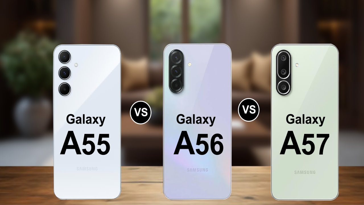 Samsung Galaxy A55 5g Vs Samsung Galaxy A56 5g Vs Samsung Galaxy A57 5g