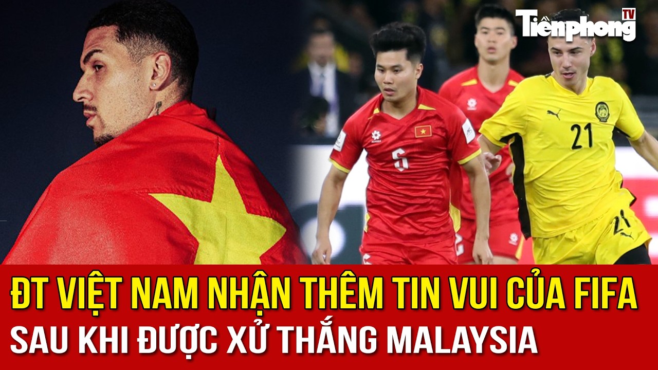 ĐT Việt Nam nhận thêm tin vui của FIFA sau khi được xử thắng Malaysia