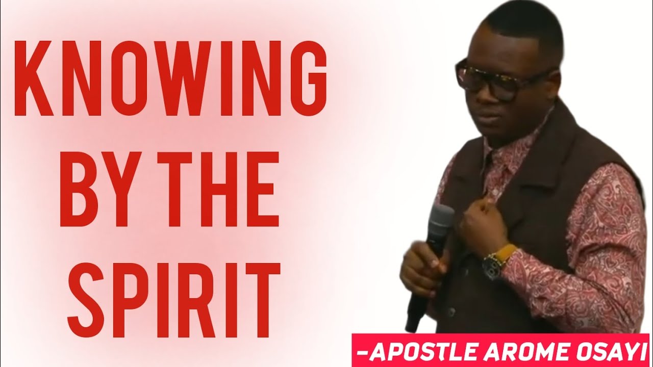 KNOWING BY THE SPIRIT - APOSTLE AROME OSAYI 