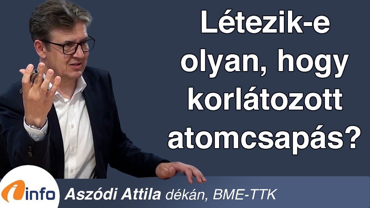 L&eacute;tezik-e olyan, hogy korl&aacute;tozott atomcsap&aacute;s? Asz&oacute;di Attila, Infor&aacute;di&oacute;, Ar&eacute;na