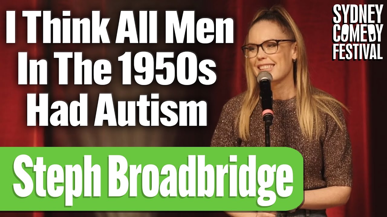 I Think All Men In The 1950s Had Autism | Steph Broadbridge | Sydney Comedy Festival