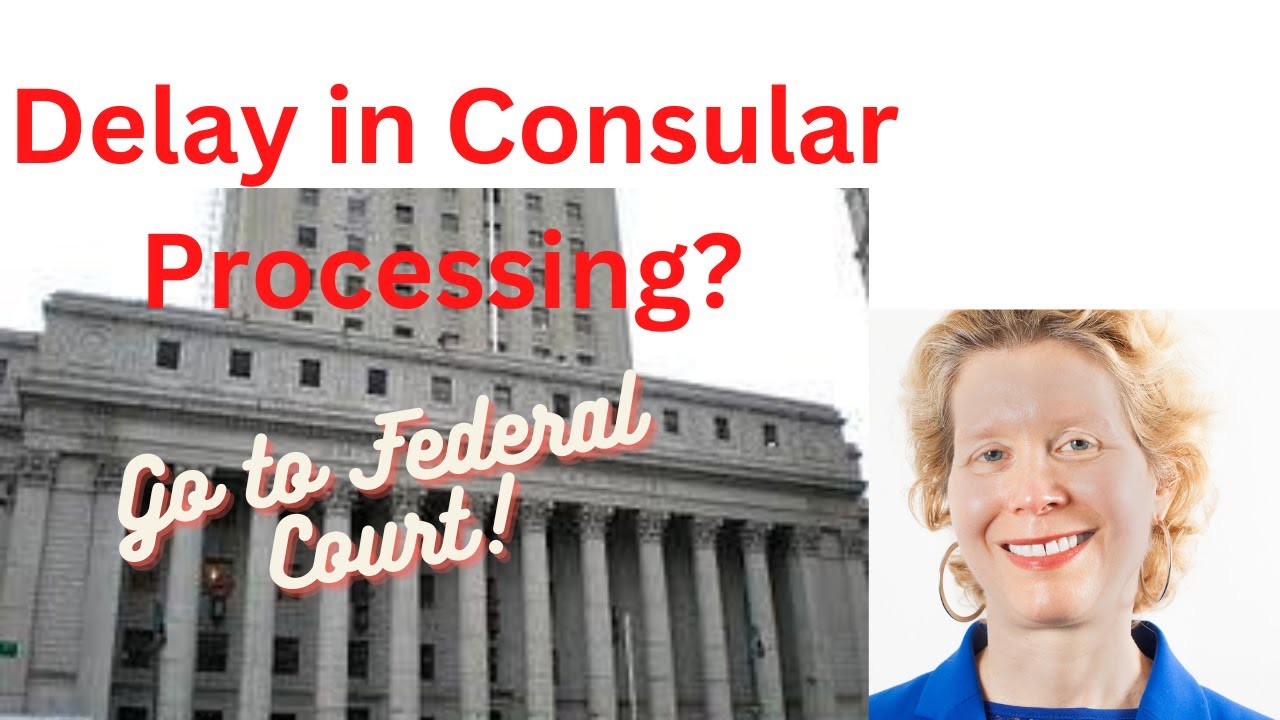 Delays in Consular Processing?  Waiting too long for a visa? Go to federal Court!
