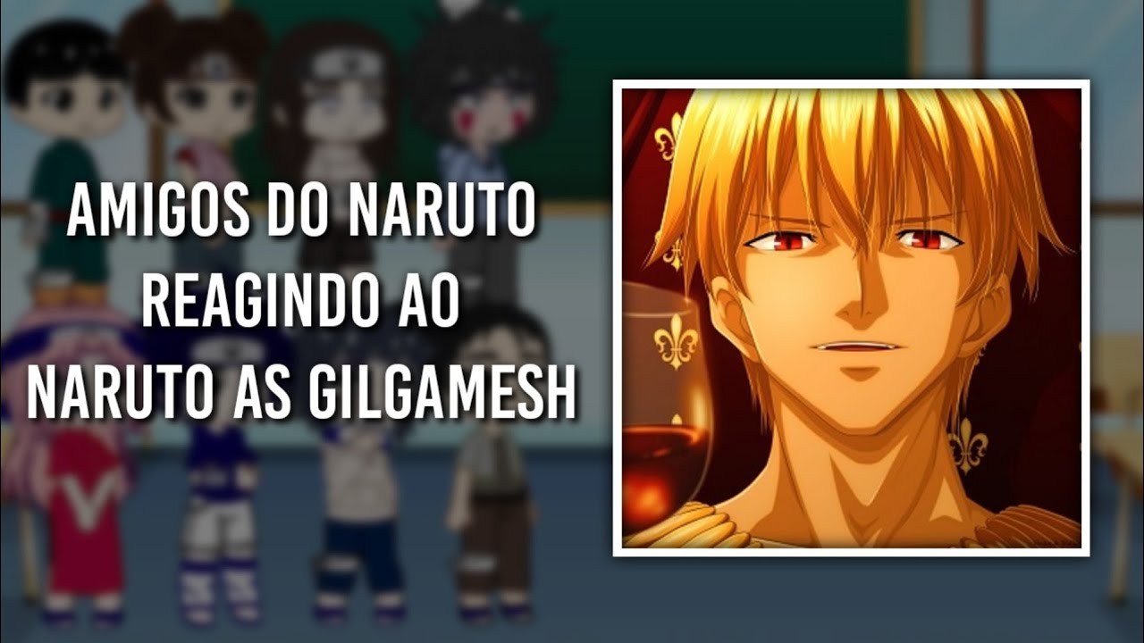 Naruto's friends react to Naruto as Gilgamesh | Gacha Art