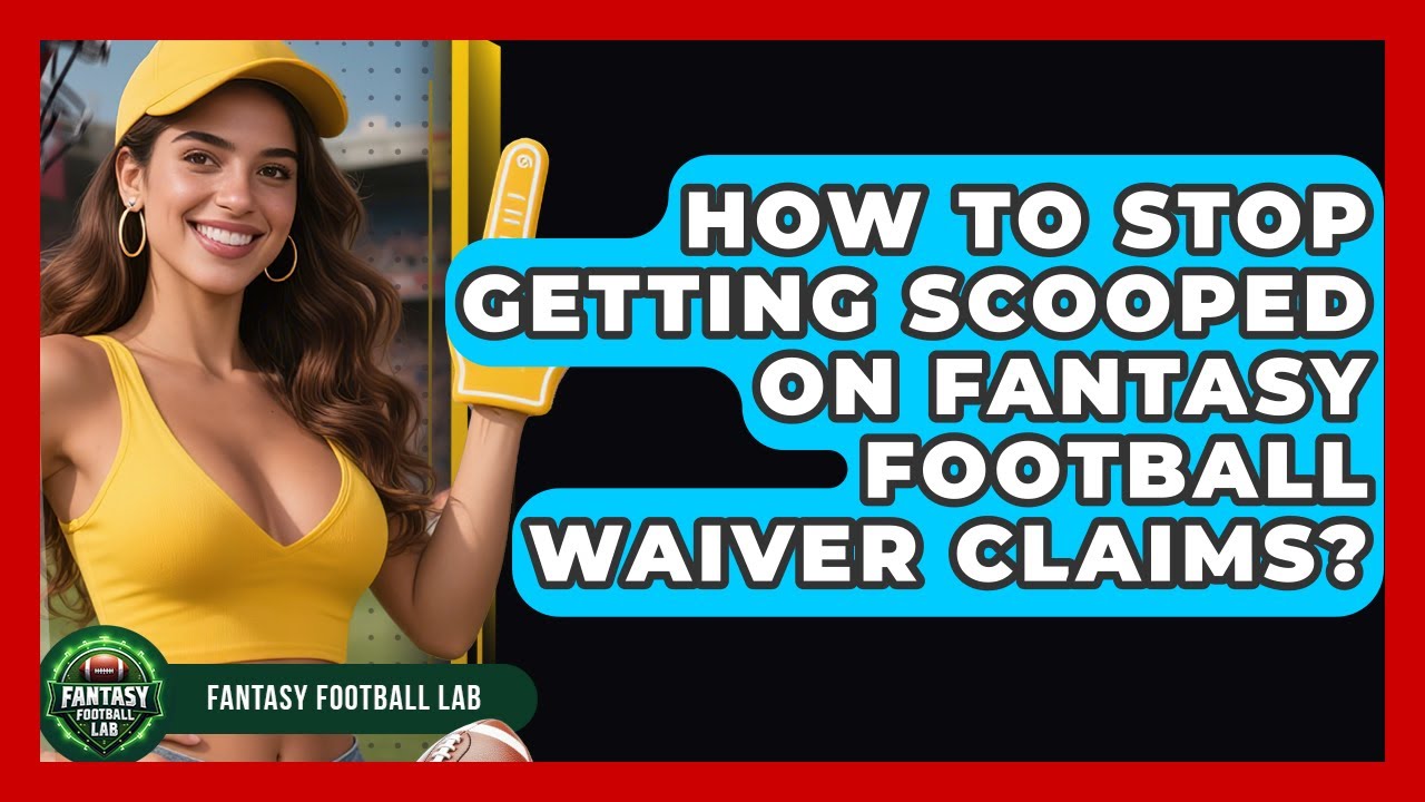 How To Stop Getting Scooped On Fantasy Football Waiver Claims? - Fantasy Football Lab