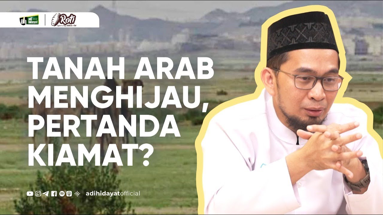 Tanah Arab Menghijau, pertanda Kiamat ?- Ustadz Adi Hidayat