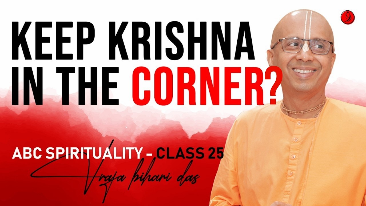 Keep Krishna in the Corner | ABC Class 25 | Vraja Bihari Das