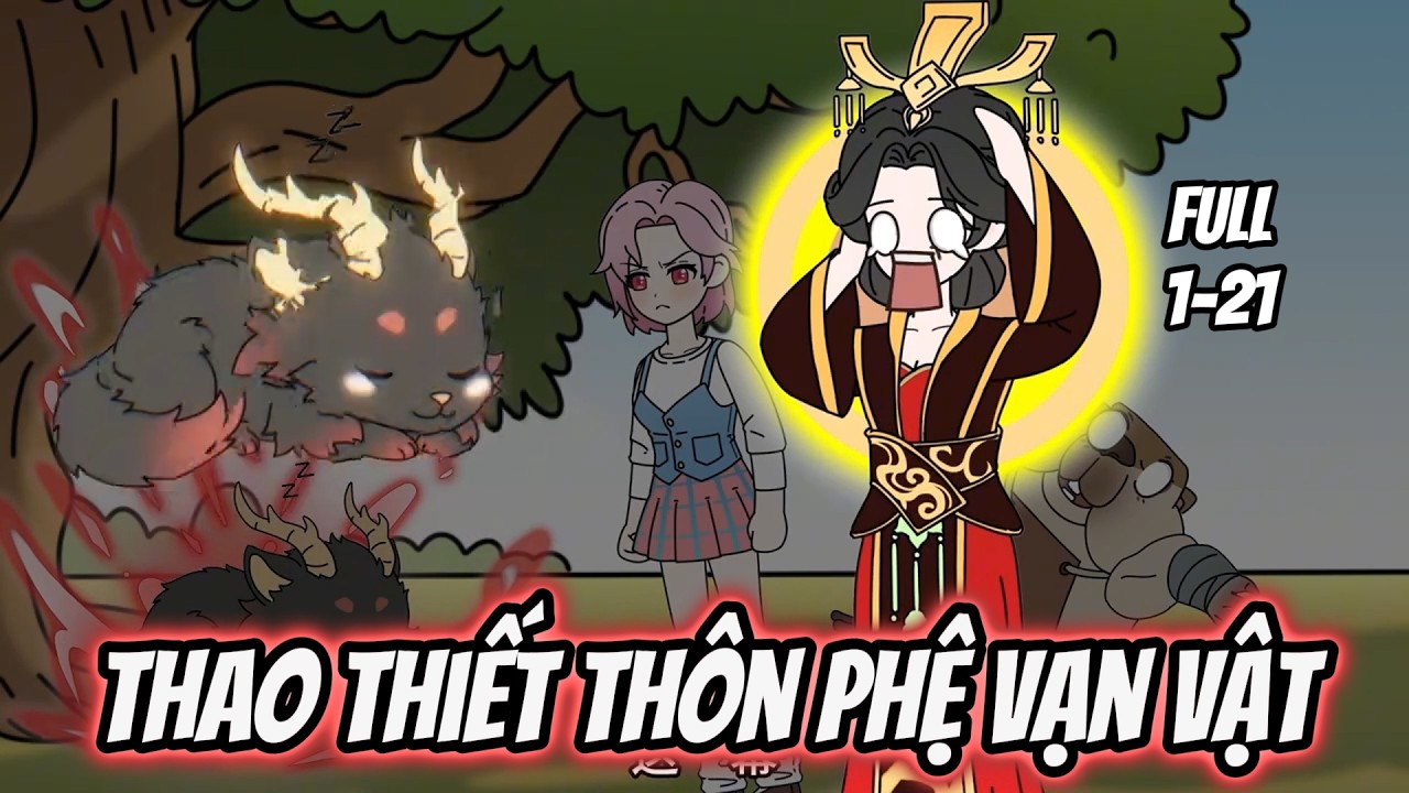 Full 1-21 | Thao Thiết Thôn Phệ Vạn Vật | Tiểu Nữ Vietsub
