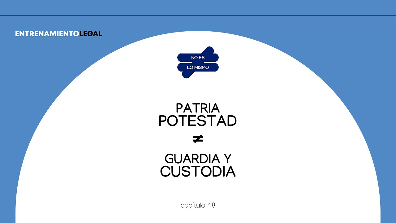 PATRIA POTESTAD Y GUARDIA Y CUSTODIA