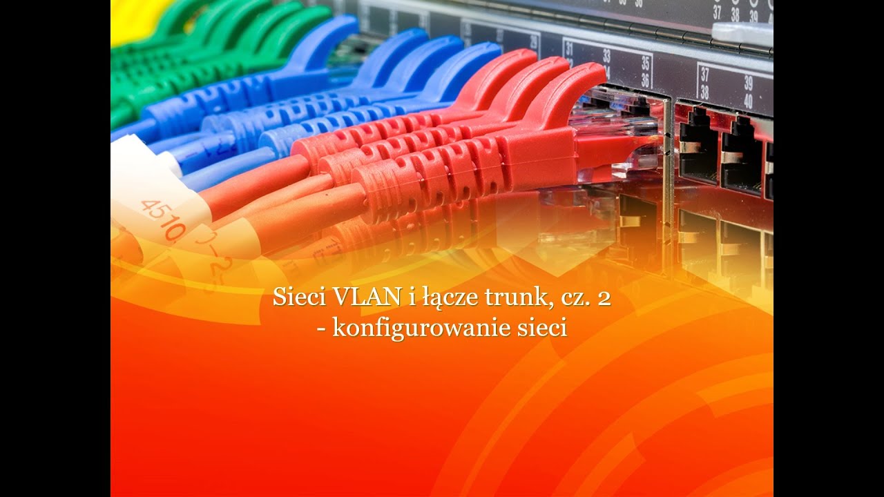 Sieci VLAN i łącze trunk, cz.  2