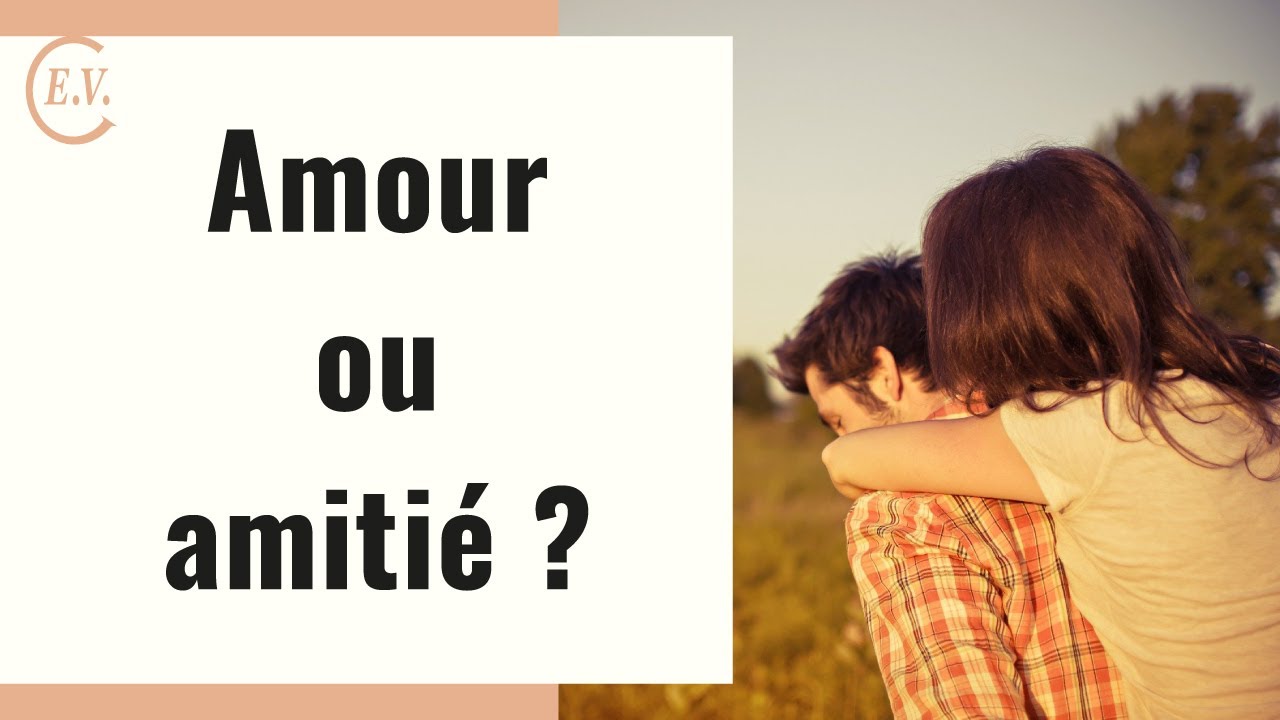 Les différences entre l'amour et l'amitié : Je vais vous surprendre !