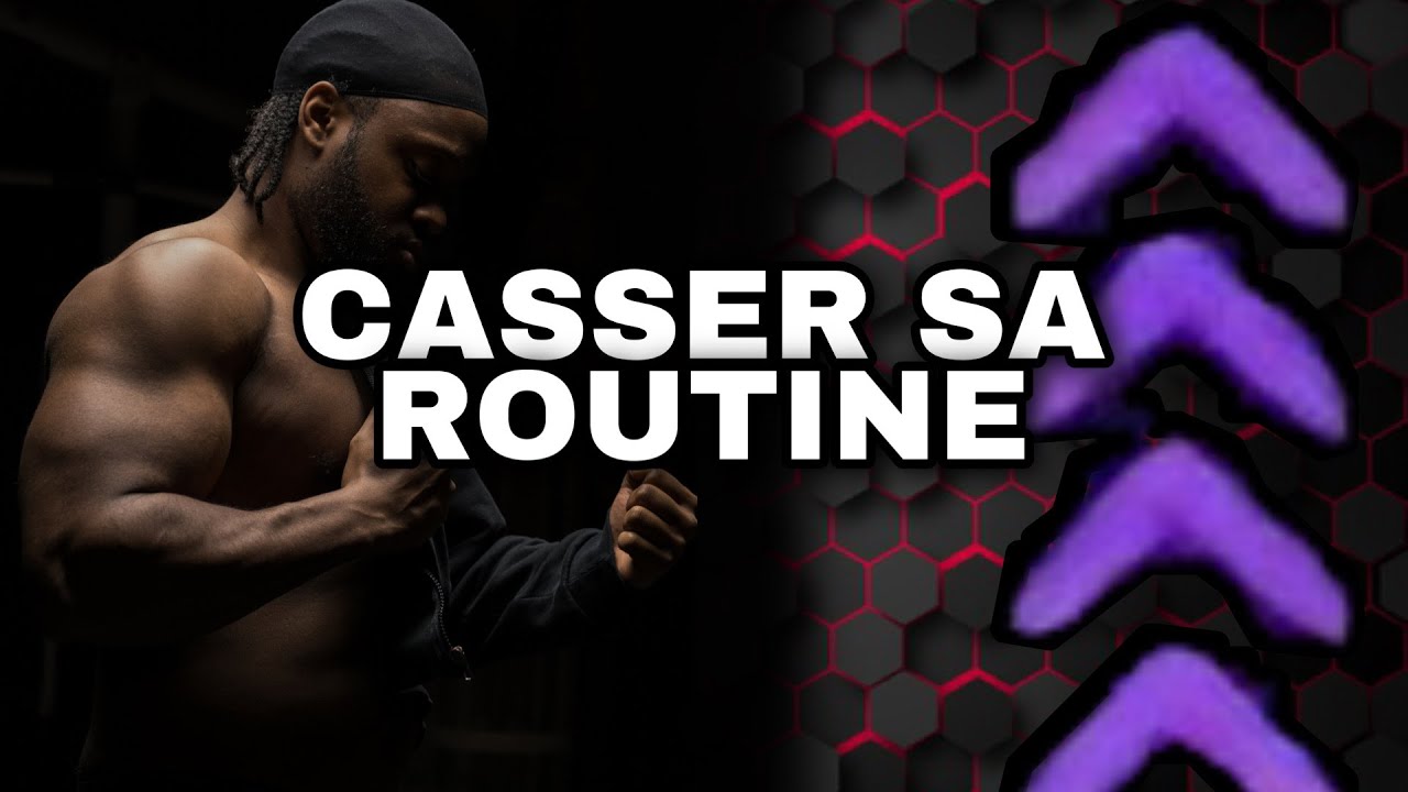 CASSER LA ROUTINE POUR PROGRESSER