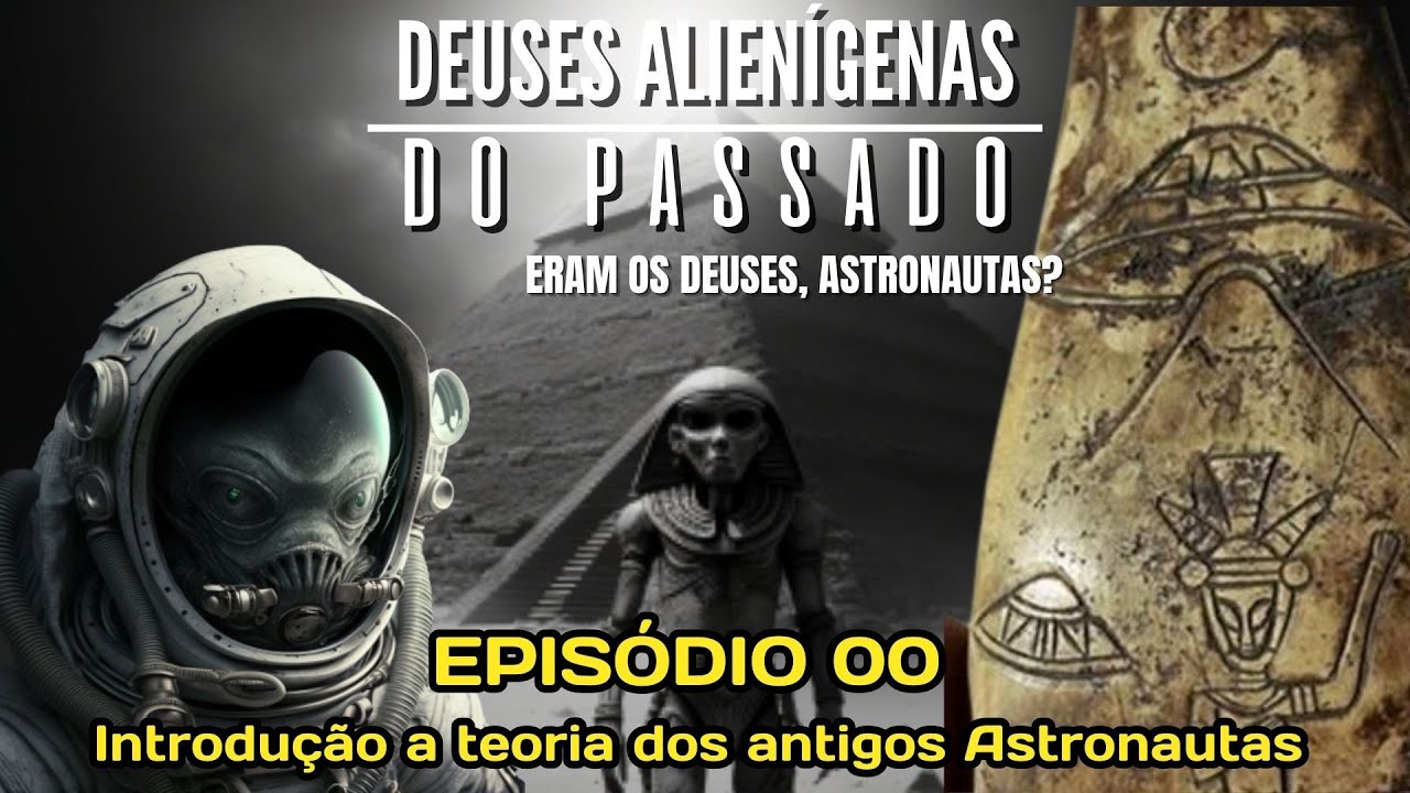 Epis&oacute;dio 00 - Deuses Alien&iacute;genas do Passado - Introdu&ccedil;&atilde;o a teoria dos antigos Astronautas.