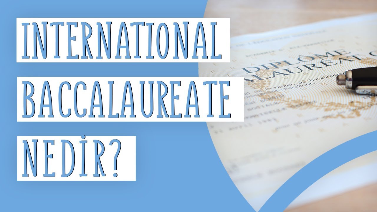 IB  (International Baccalaureate) Diploma Programı Nedir? Nasıl başvurulur?