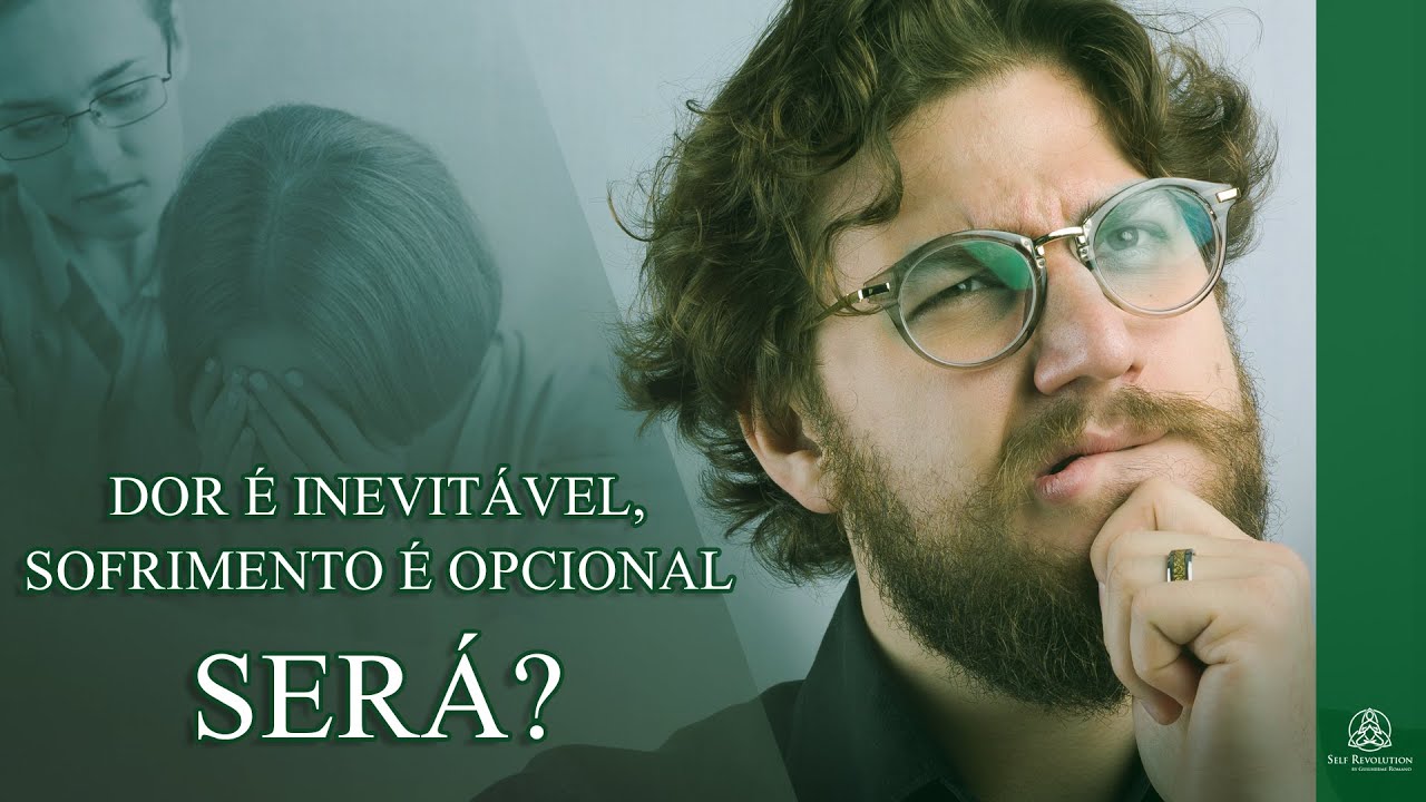 Dor é inevitável, sofrimento é opcional… SERÁ?!