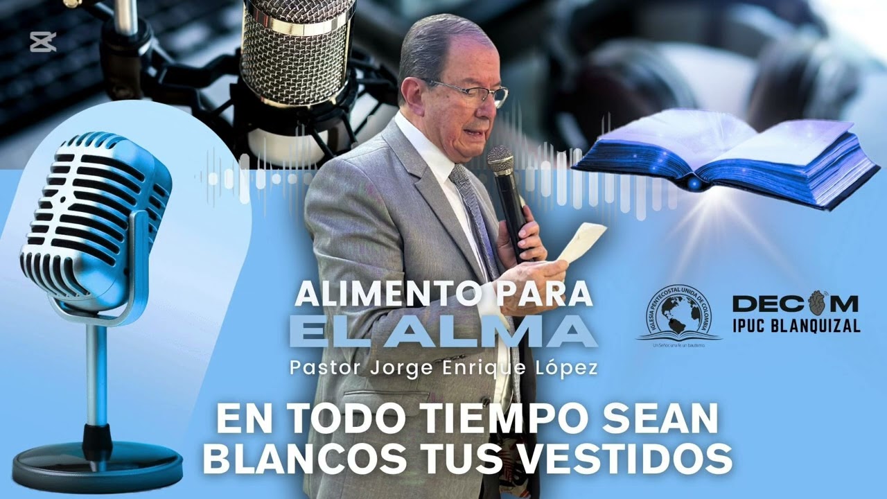 En todo tiempo sean blancos tus vestidos | Alimento para el alma | Pastor Jorge Enrique López 💙✨