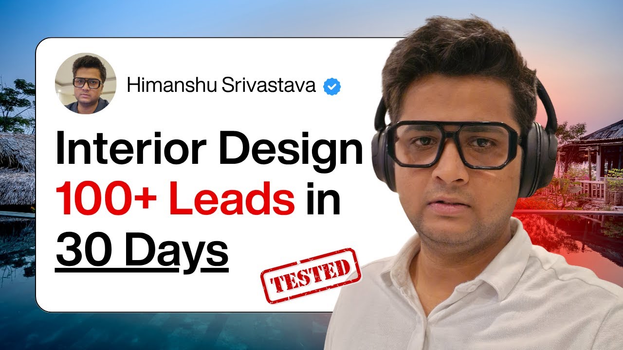 How Interior Designers Can Get 100+ Quality Leads Every Month (Tested Strategy on 30+ Clients)