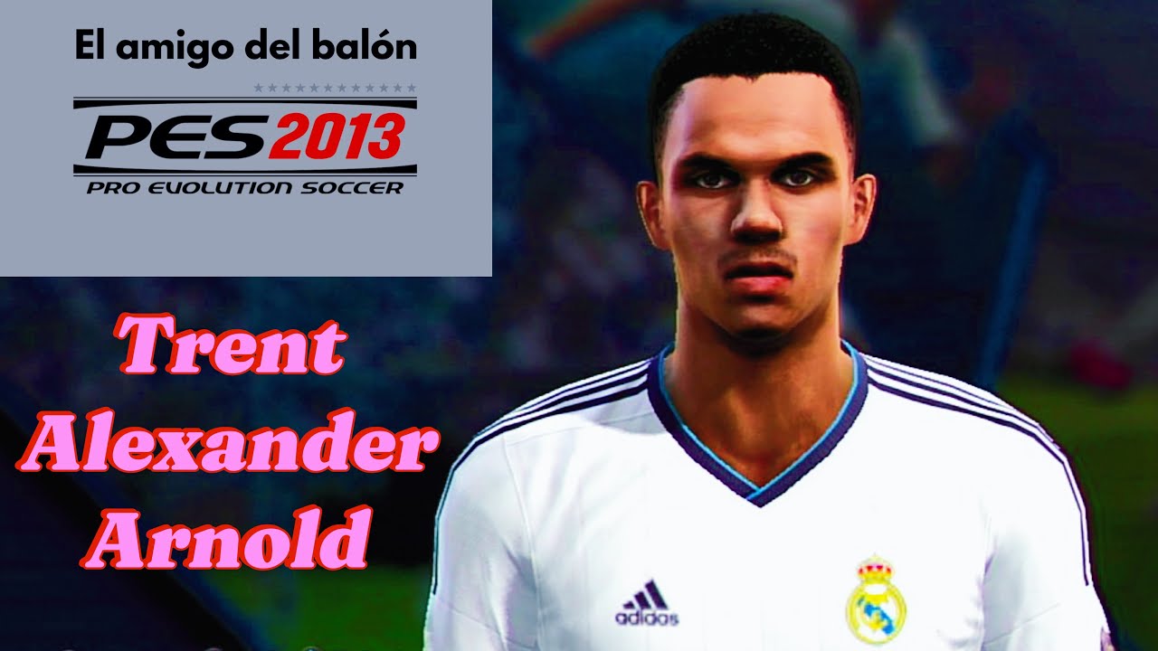 Trent Alexander Arnold PES2013 (Real Madrid / Inglaterra) 🏴󠁧󠁢󠁥󠁮󠁧󠁿