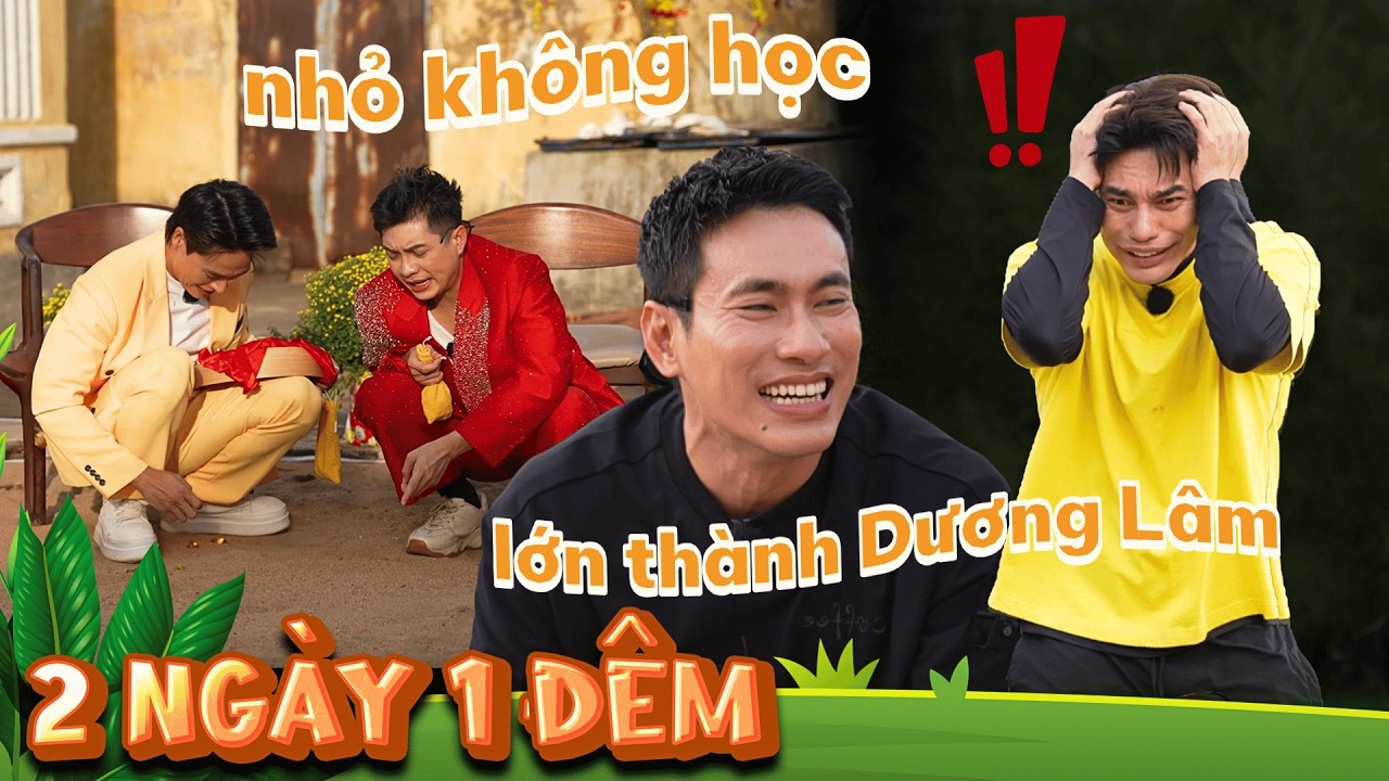 2 Ngày 1 Đêm Mùa TẾT: Nhỏ không học lớn thành Dương Lâm, nhức nhức cái đầu với ban cố vấn