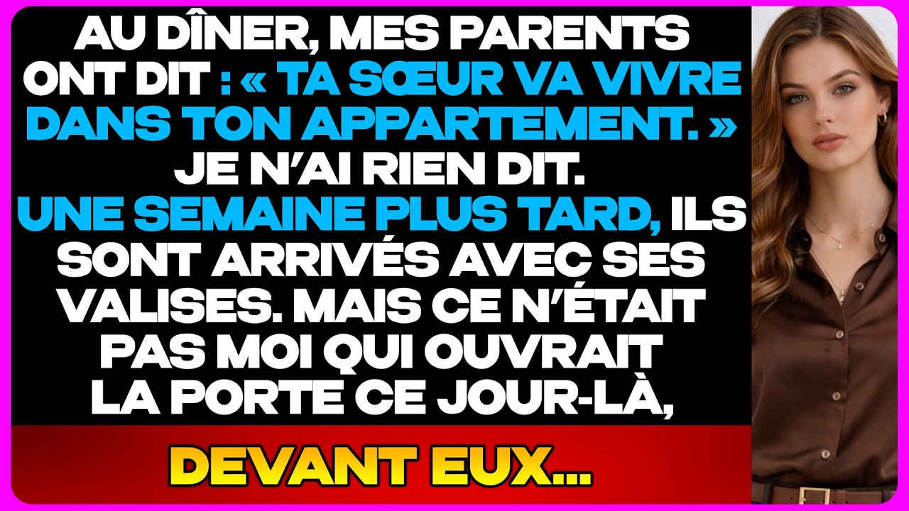 Mes Parents Ont Décidé Que Ma Sœur Vivrait Dans Mon Appartement...