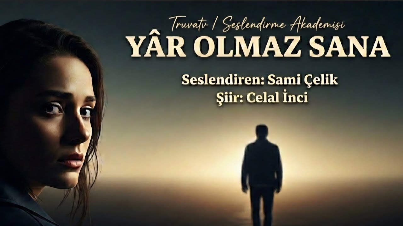 YÂR OLMAZ SANA - Seslendiren: Sami Çelik - Şiir : Celal İnci - Müzik: Truvatv / Mustafa Kabak 
