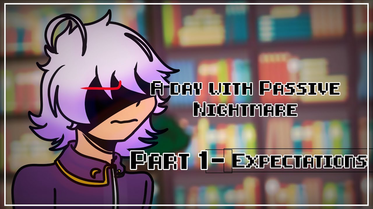 A day with Passive Nightmare- part 1-Expectations //Gacha//GCMM//Undertale aus//