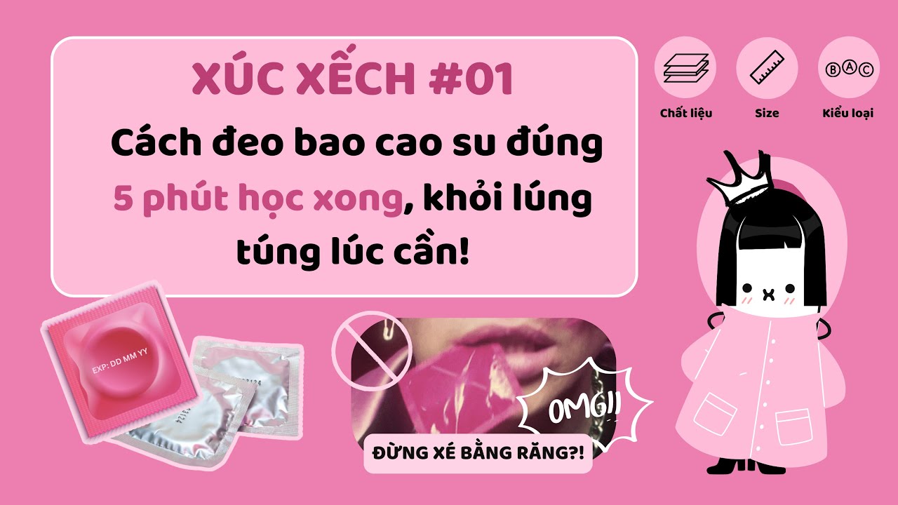 🎬 X&Uacute;C XẾCH #01 &ndash; C&aacute;ch đeo bao cao su đ&uacute;ng &ndash; 5 ph&uacute;t học xong, khỏi l&uacute;ng t&uacute;ng l&uacute;c cần! Hướng dẫn đ&uacute;ng