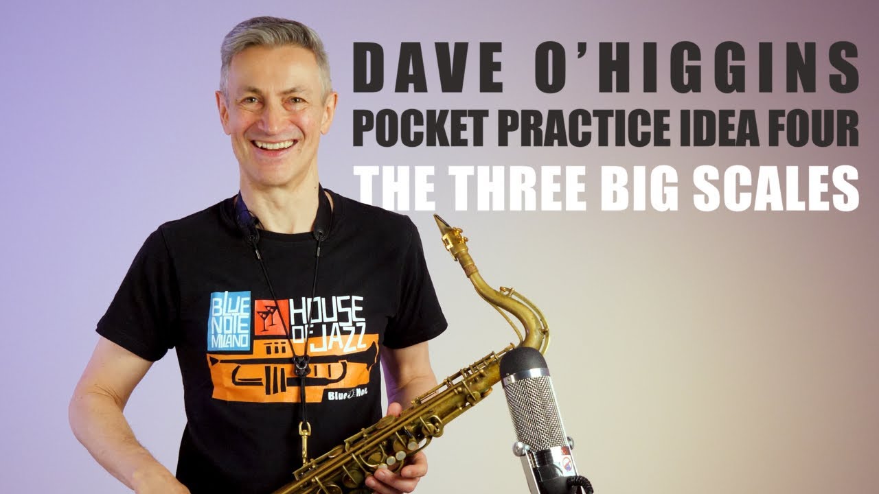 The Three Big Scales – Pocket Practice Ideas | Jazz Technique with Saxophonist Dave O’Higgins