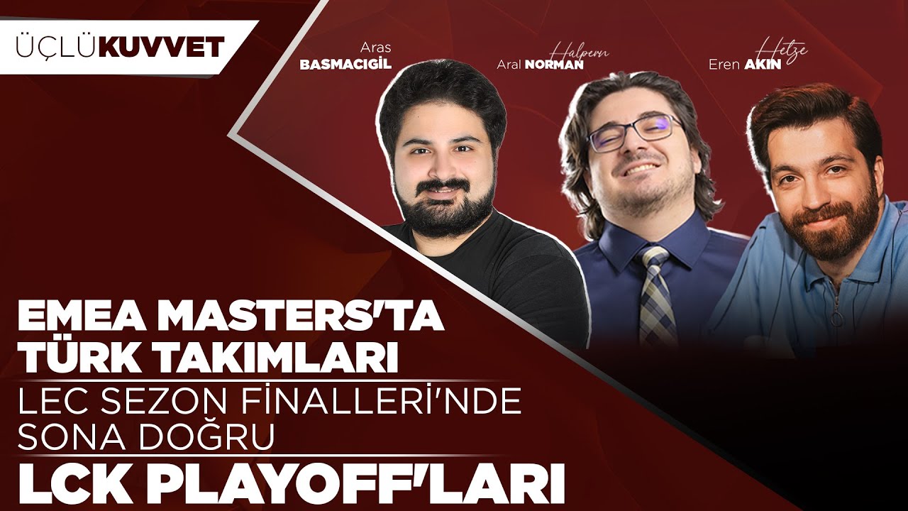 EMEA MASTERS'TA TÜRK TAKIMLARI l LEC Sezon Finalleri l LCK Playoff'ları Başladı l Üçlü Kuvvet