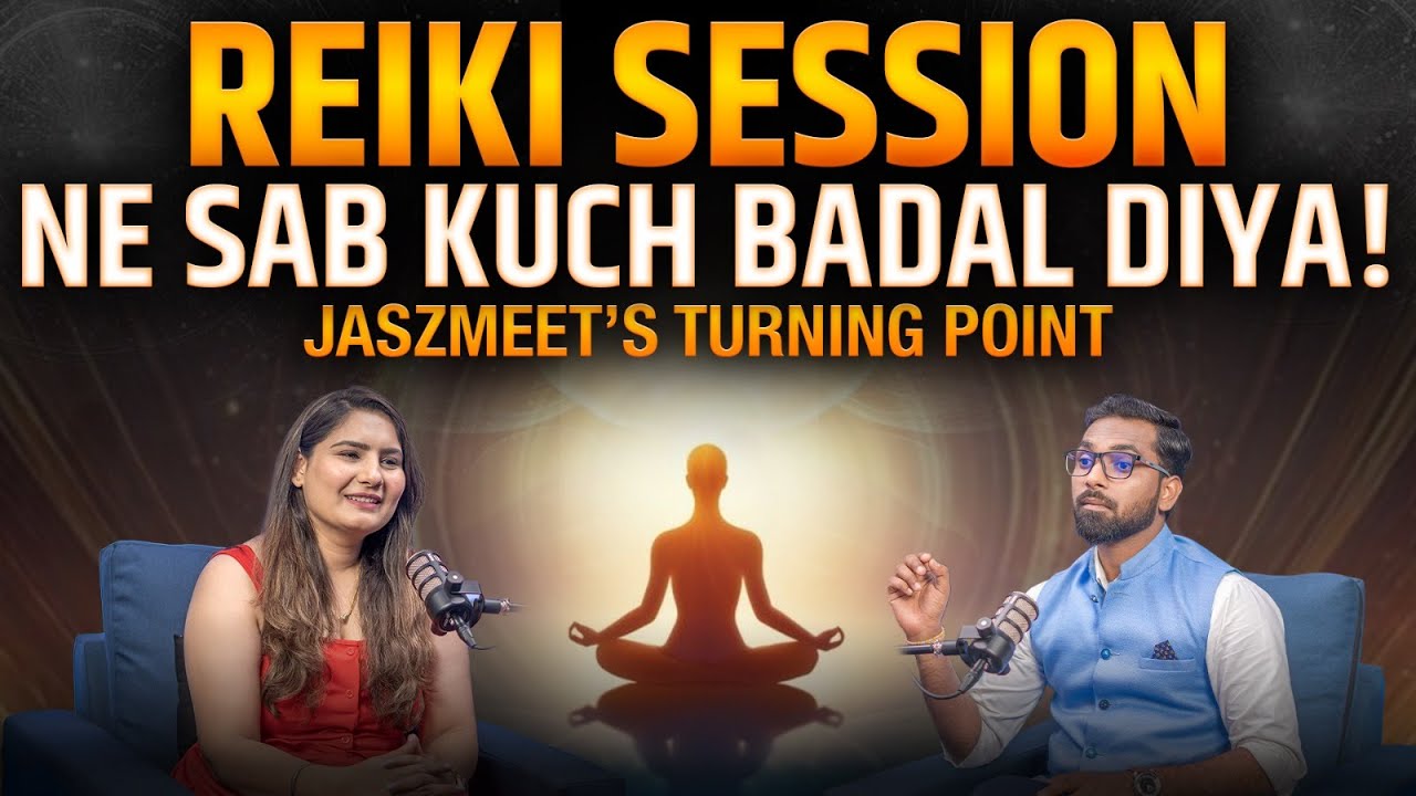How Reiki Session Changed Jaszmeet’s Life | Healing & Spiritual Awakening | Podcast