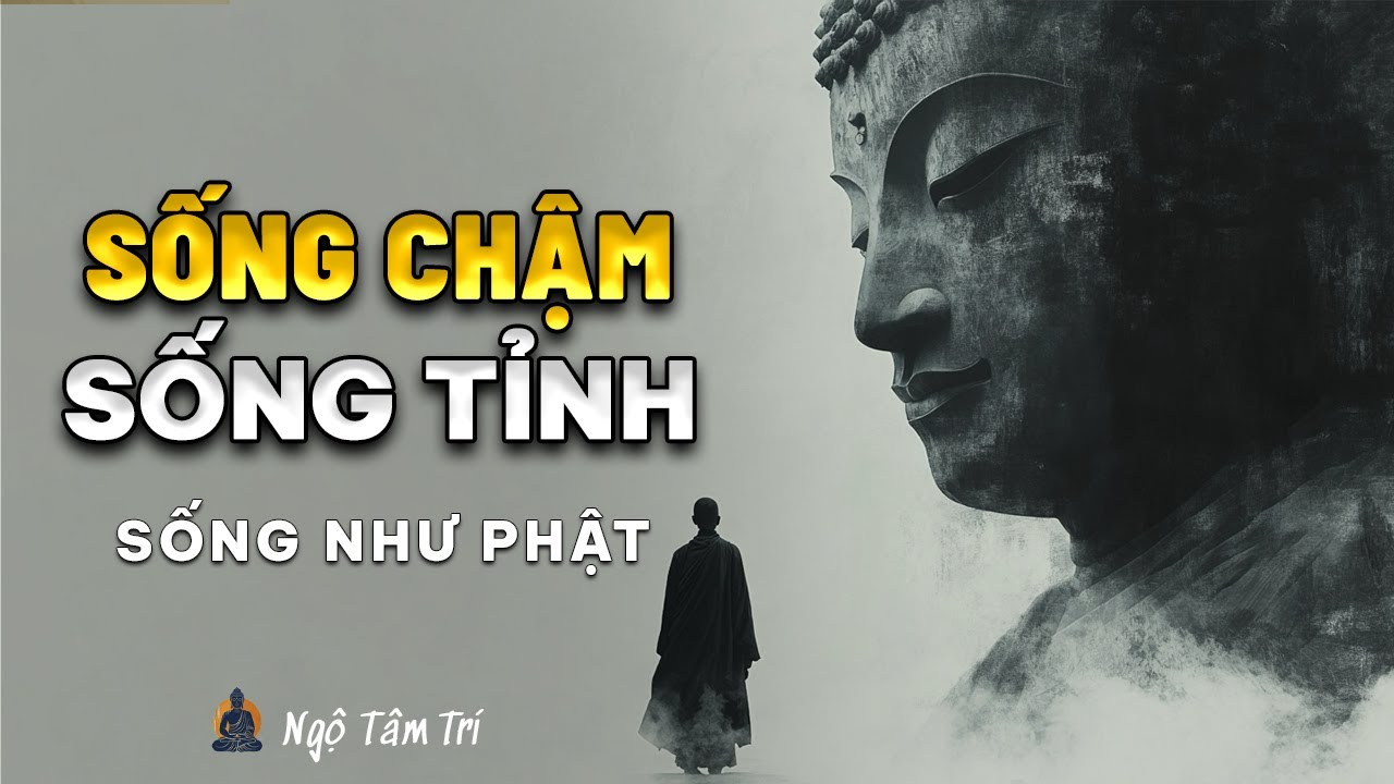 Sống Chậm - Sống Tỉnh - Sống Như Phật Dạy | Ngộ T&acirc;m Tr&iacute;