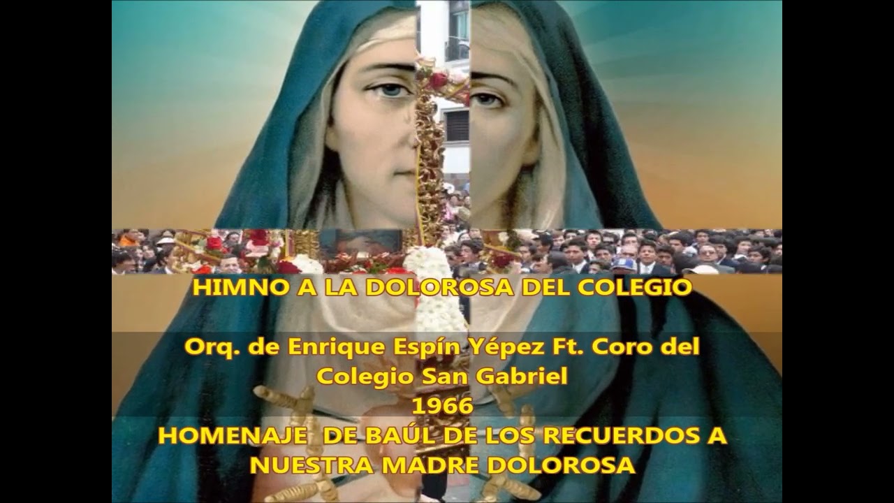 HIMNO A LA DOLOROSA DEL COLEGIO - ORQ DE E. ESPÍN YÉPEZ Ft  CORO DEL COLEGIO SAN GABRIEL 1966