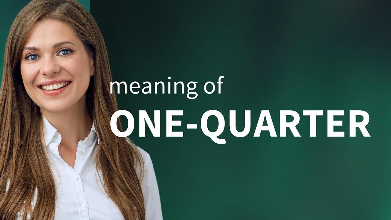 One-quarter &mdash; ONE-QUARTER meaning