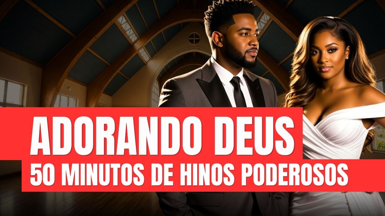 50 MINUTOS ADORANDO DEUS | HINOS PODEROSOS | MÚSICA PARA FAMÍLIA