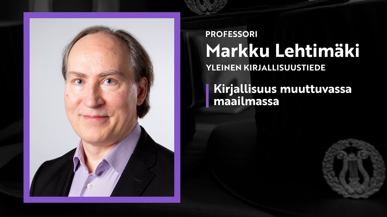 Professori Markku Lehtimäki, yleinen kirjallisuustiede: Kirjallisuus muuttuvassa maailmassa