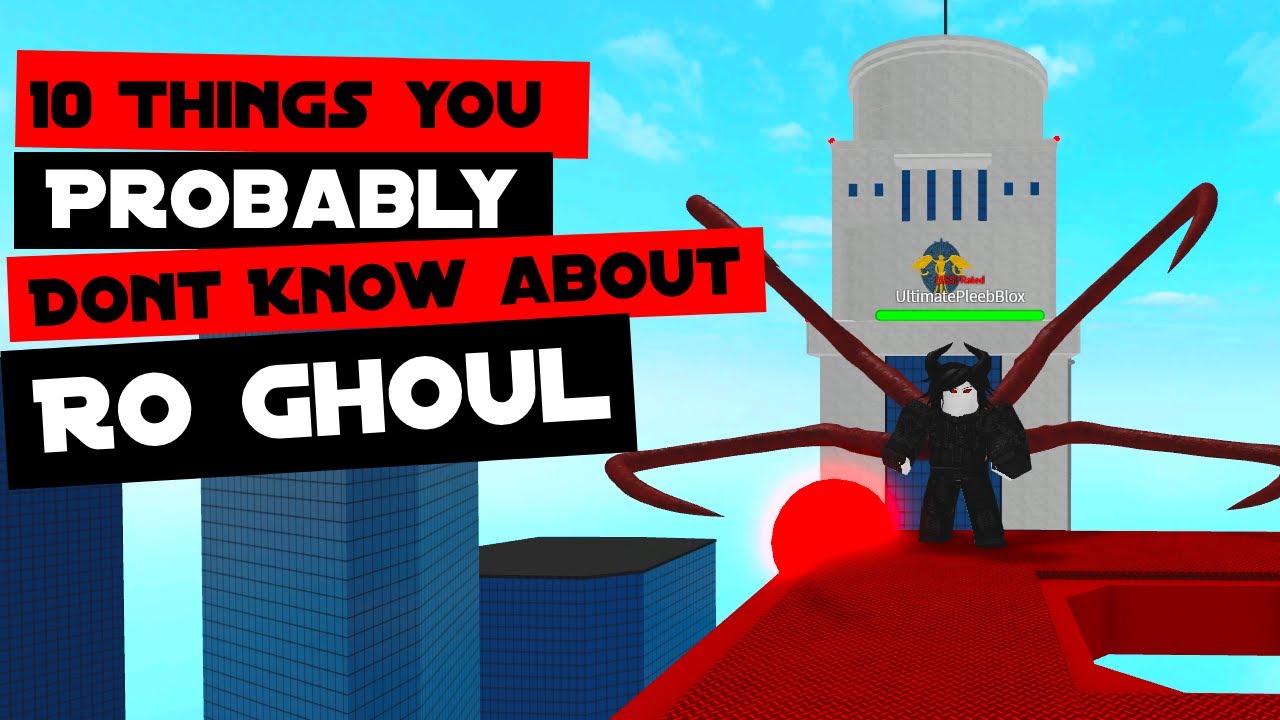 THINGS YOU (PROBABLY) DONT KNOW ABOUT RO GHOUL!
