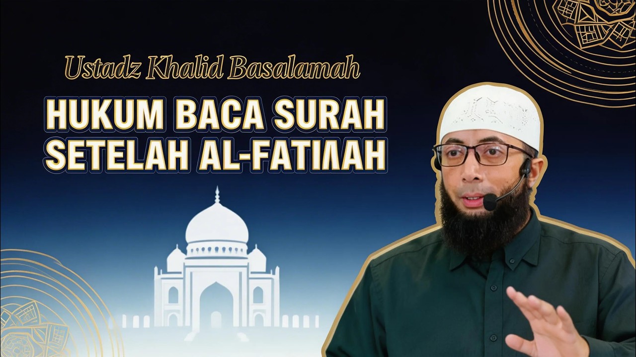Perbedaan Pendapat Ulama: Bolehkah Tidak Baca Surah Pendek Saat Sholat? Ustadz Khalid Basalamah