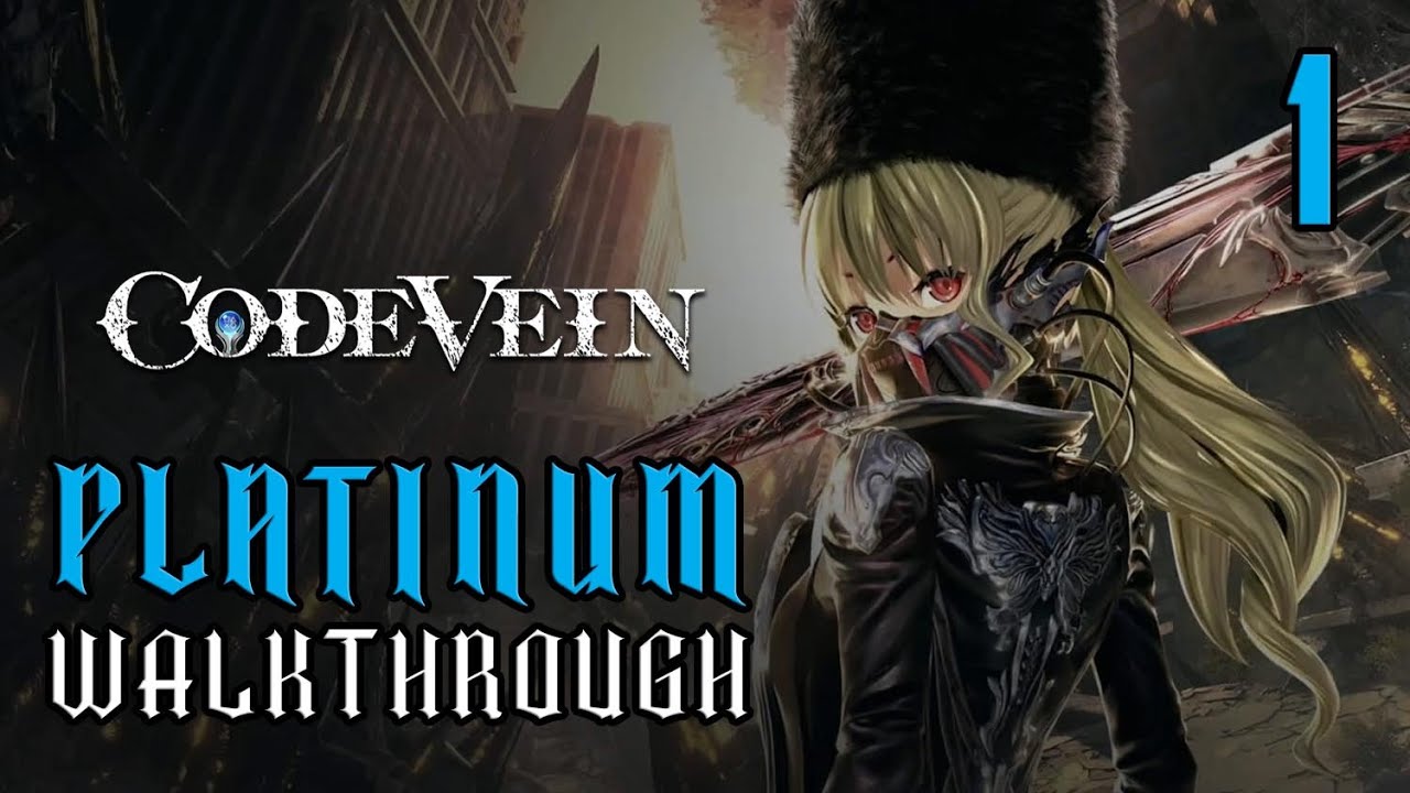 CODE VEIN - Platinum Walkthrough 1/16 - Full Trophy Guide & Achievement Guide