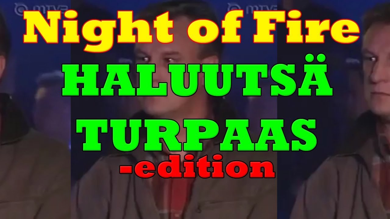 Night of Fire - HALUUTSÄ TURPAAS -edition