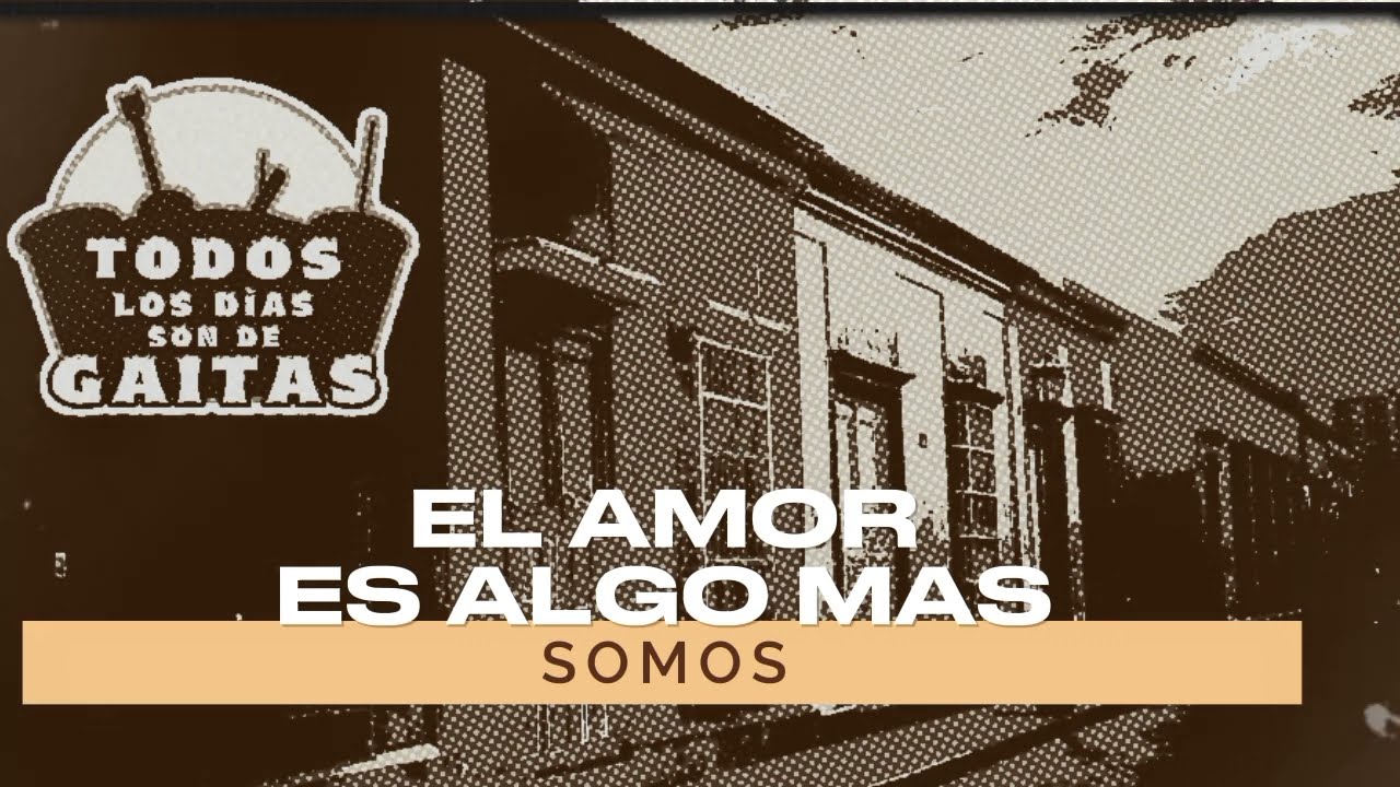 EL AMOR ES ALGO MAS (VERSIÓN GAITA) - SOMOS