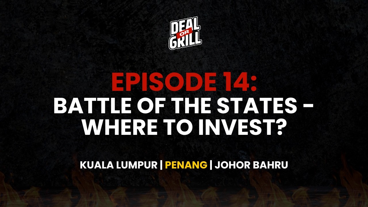DEAL OR GRILL EP 14 - KUALA LUMPUR VS PENANG VS JOHOR BAHRU: WHERE TO INVEST?