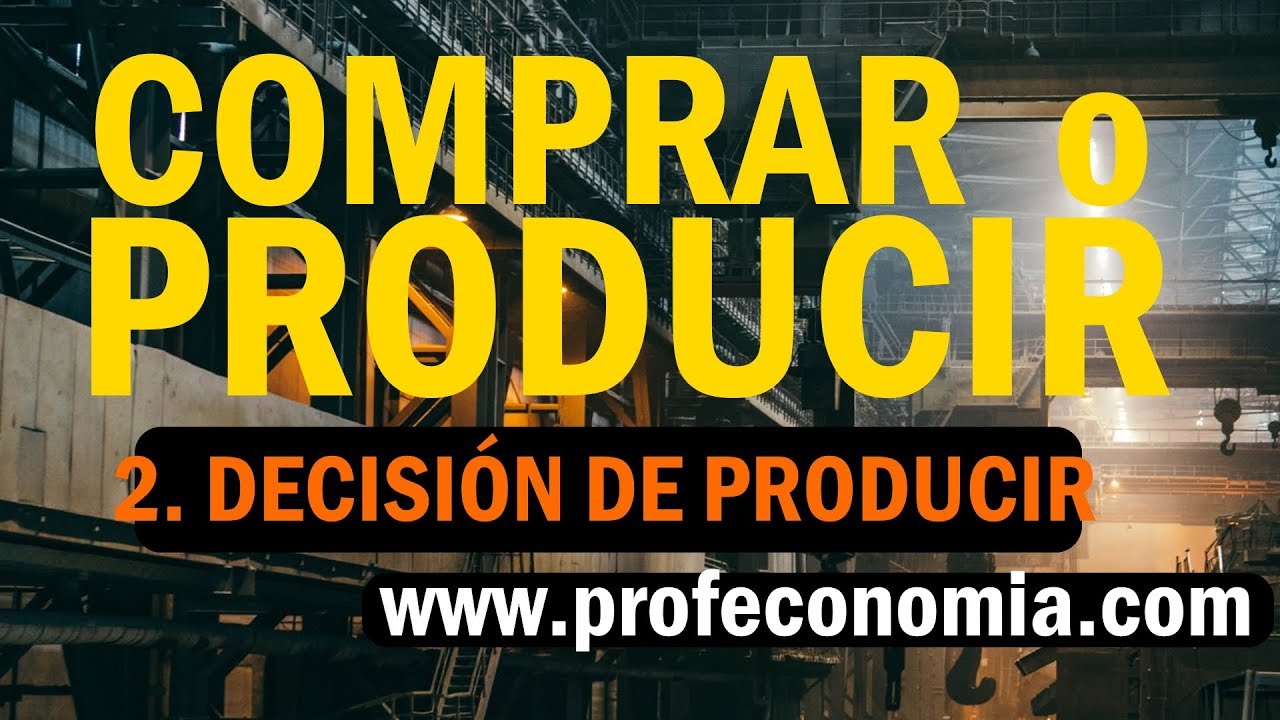 Decisión de fabricar en ejercicio de comprar o producir