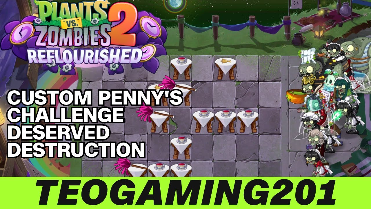 PvZ 2 Reflourished | Custom Penny's Challenge | Deserved Destruction