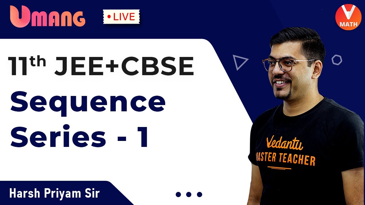 Sequence And Series L-1 | Class 11 Maths | JEE + CBSE | Harsh Priyam Sir | Vedantu Math