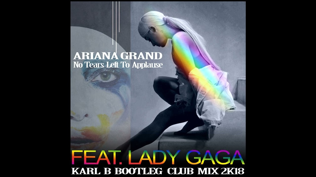 Ariana Grande - No Tears Left To Applause ( Applause Club Remix Karl B Re-Edit )