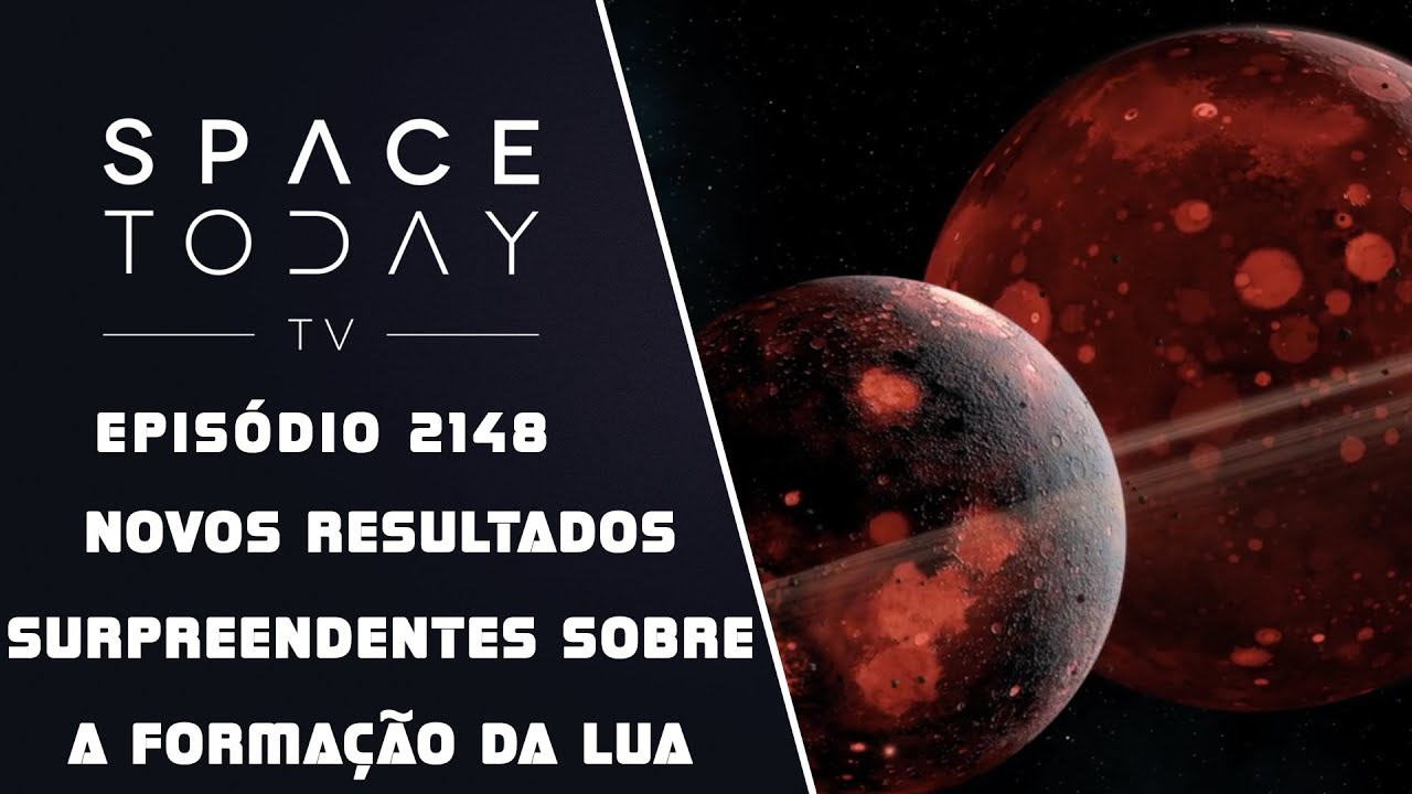 NOVOS RESULTADOS SUPREENDENTES SOBRE A FORMA&Ccedil;&Atilde;O DA LUA | SPACE TODAY TV EP2148