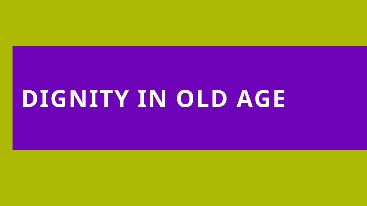 Audio Read: Dignity in Old Age