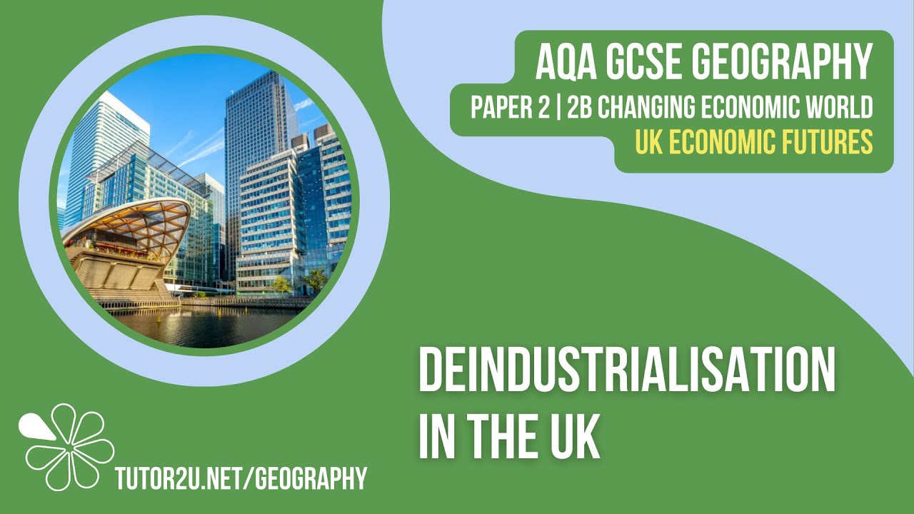 Deindustrialisation in the UK | AQA GCSE Geography | UK Economic Futures 2
