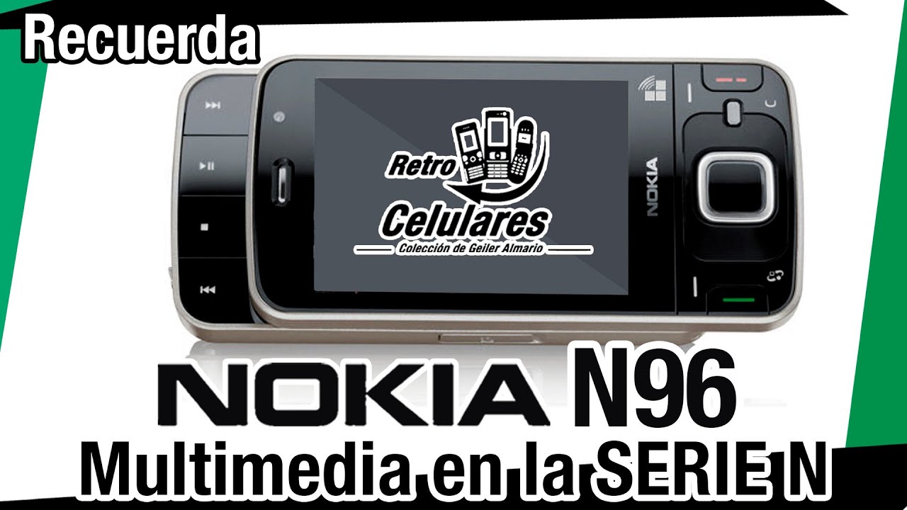 Recuerda NOKIA N96 / Multimedia en la SERIE N / Retro Celulares