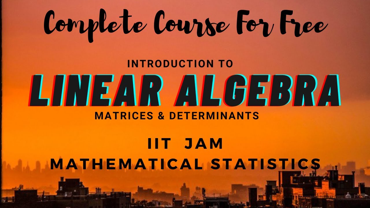 Complete Linear Algebra Course | Introduction | IIT JAM 2022 Mathematical Statistics |