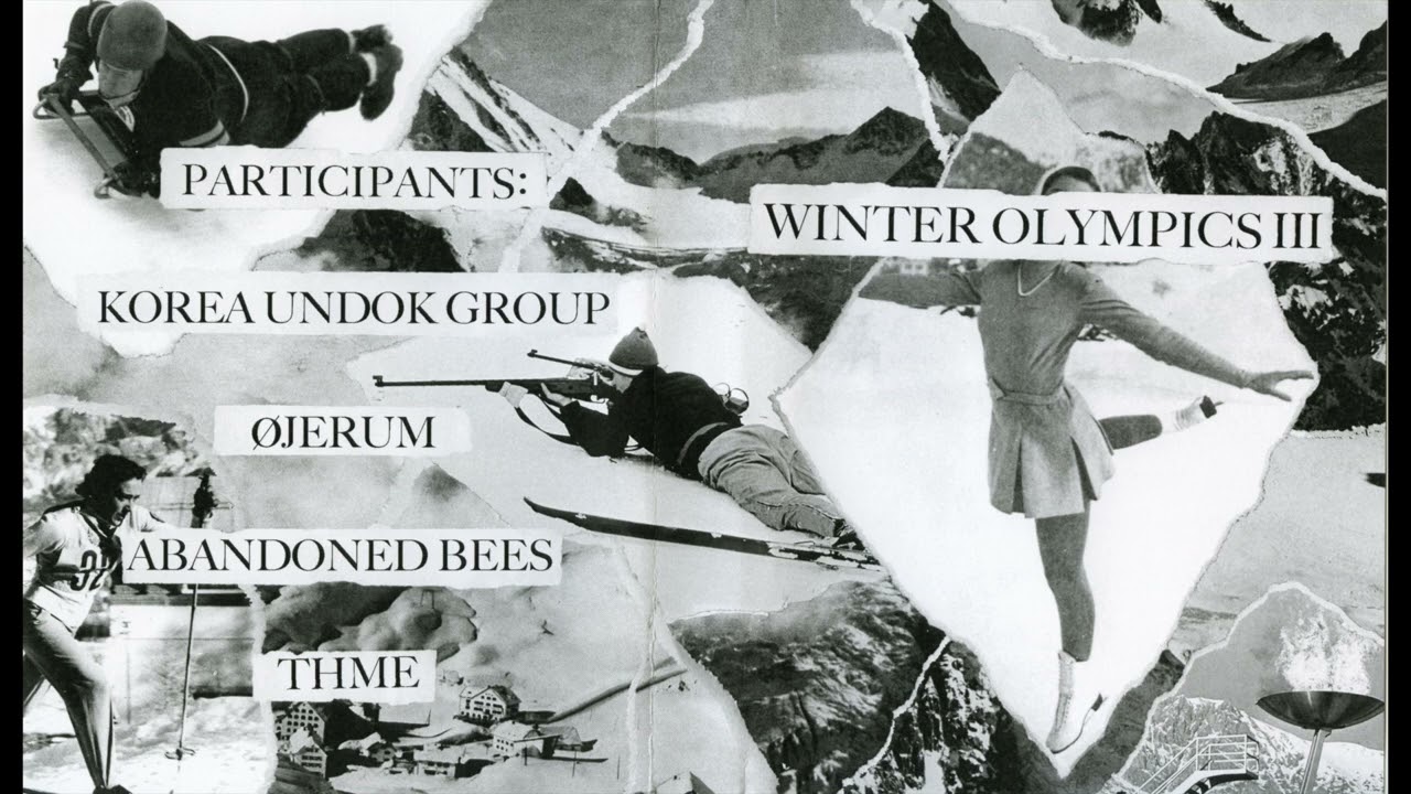 Winter Olympics III (Korea Undok Group, øjeRum, Abandoned Bees, Thme) [Full Album]
